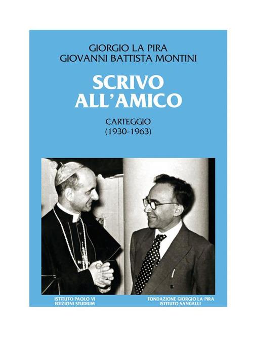 Scrivo all'amico. Carteggio 1930-1963 - Giorgio La Pira,Paolo VI,Giuseppe Bonura,Maria Chiara Rioli - ebook