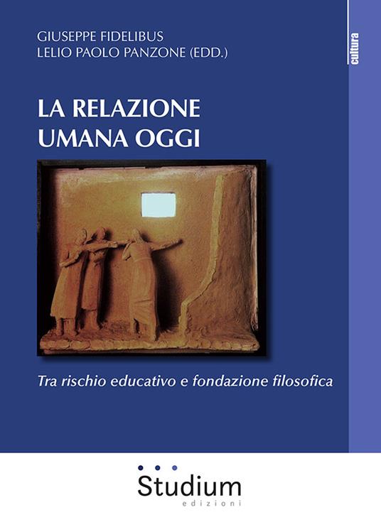 La relazione umana oggi. Tra rischio educativo e fondazione filosofica - copertina