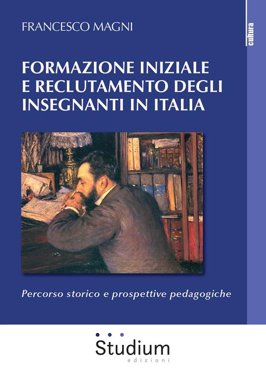 Formazione iniziale e reclutamento degli insegnanti in Italia. Percorso storico e prospettive pedagogiche - Francesco Magni - copertina