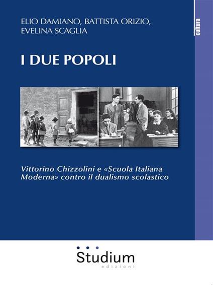 I due popoli. Vittorino Chizzolini e «Scuola Italiana Moderna» contro il dualismo scolastico - Elio Damiano,Battista Orizio,Evelina Scaglia - ebook