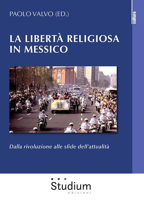 La libertà religiosa in Messico. Dalla rivoluzione alle sfide dell'attualità - copertina