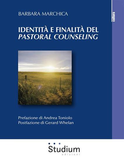Identità e finalità del «pastoral counseling». L'interazione tra la teoria di Lonergan e la pratica pastorale. Analisi di un caso individuale e di gruppo - Barbara Marchica - ebook