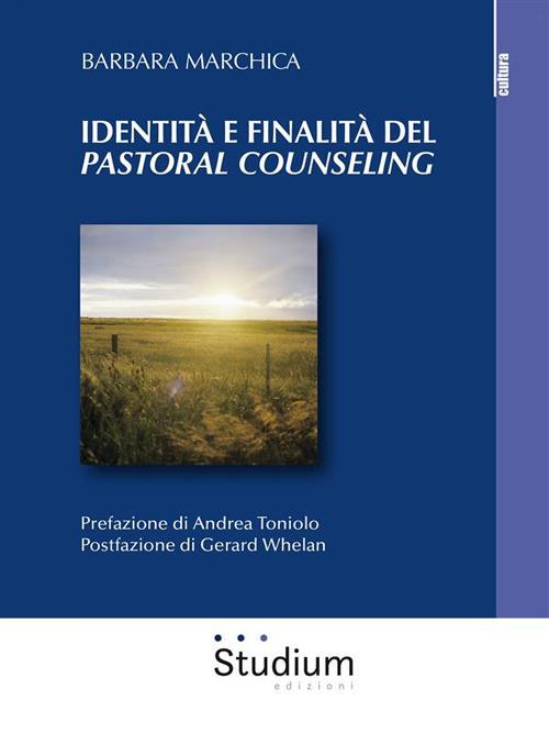 Identità e finalità del «pastoral counseling». L'interazione tra la teoria di Lonergan e la pratica pastorale. Analisi di un caso individuale e di gruppo - Barbara Marchica - ebook