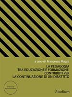 La pedagogia tra educazione e formazione. Contributi per la continuazione di un dibattito