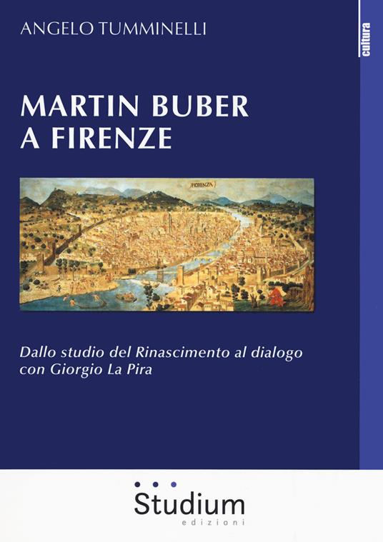 Martin Buber a Firenze. Dallo studio del Rinascimento al dialogo con Giorgio La Pira - Angelo Tumminelli - copertina