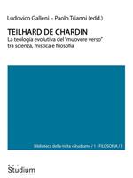 Teilhard de Chardin. La teologia evolutiva del «muovere verso» tra scienza, mistica e filosofia