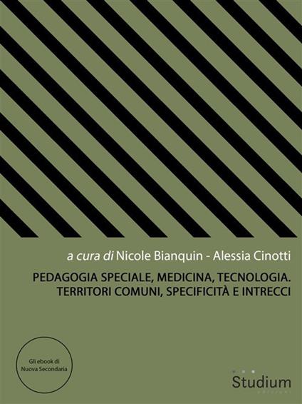 Pedagogia speciale, medicina, tecnologia. territori comuni, specificità e intrecci - Nicole Bianquin,Alessia Cinotti - ebook