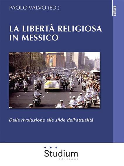 La libertà religiosa in Messico. Dalla rivoluzione alle sfide dell'attualità - Paolo Valvo - ebook