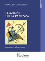 Le azioni della pazienza. Impegnare, esplorare, osare