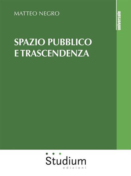 Spazio pubblico e trascendenza - Matteo Negro - ebook