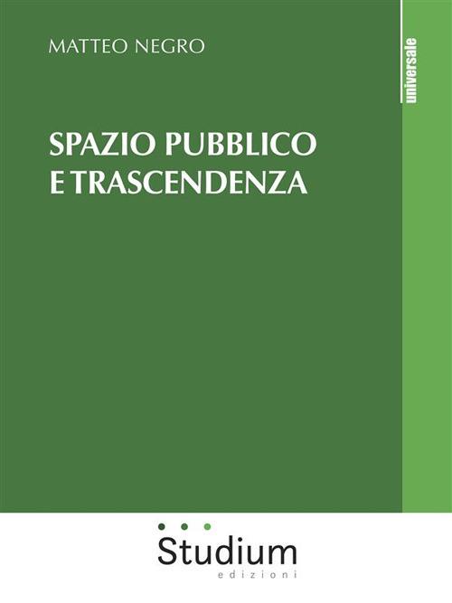 Spazio pubblico e trascendenza - Matteo Negro - ebook
