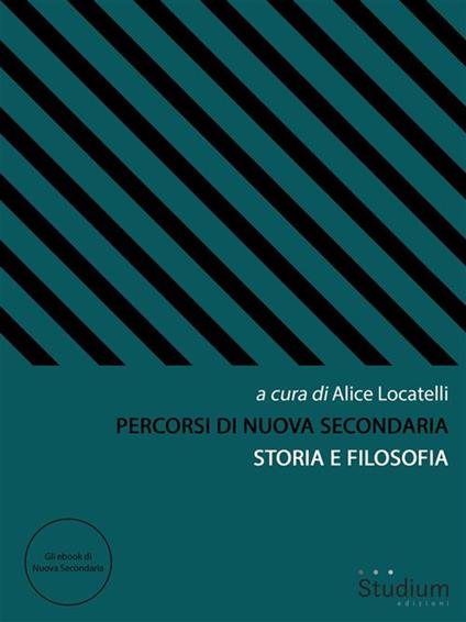 Percorsi di Nuova Secondaria. Storia e filosofia - Alice Locatelli - ebook