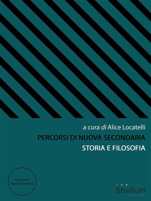 Percorsi di Nuova Secondaria. Storia e filosofia - Alice Locatelli - ebook
