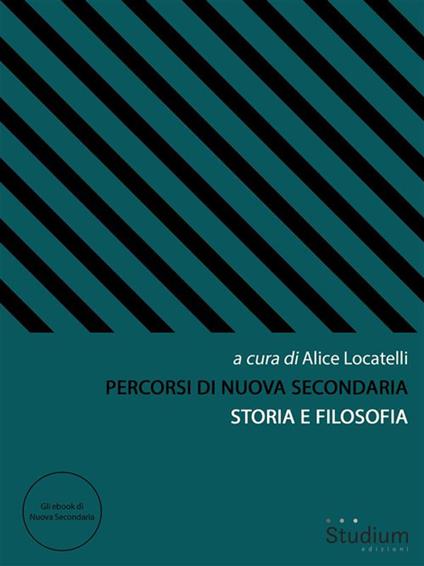 Percorsi di Nuova Secondaria. Storia e filosofia - Alice Locatelli - ebook