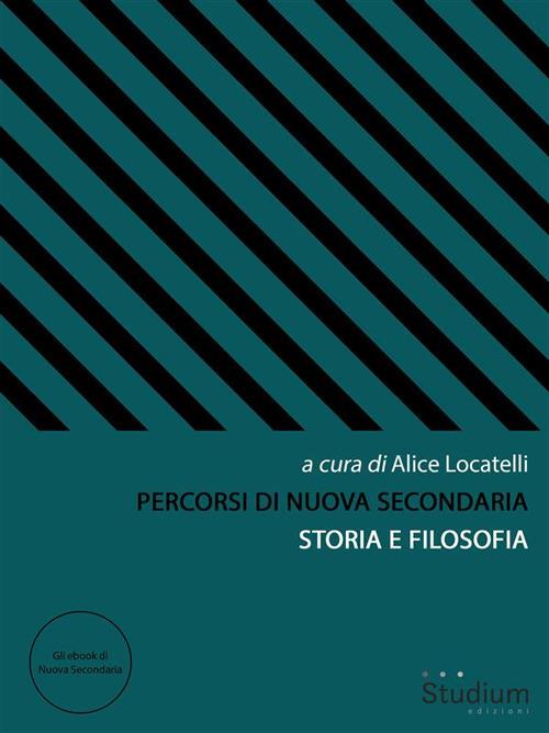 Percorsi di Nuova Secondaria. Storia e filosofia - Alice Locatelli - ebook