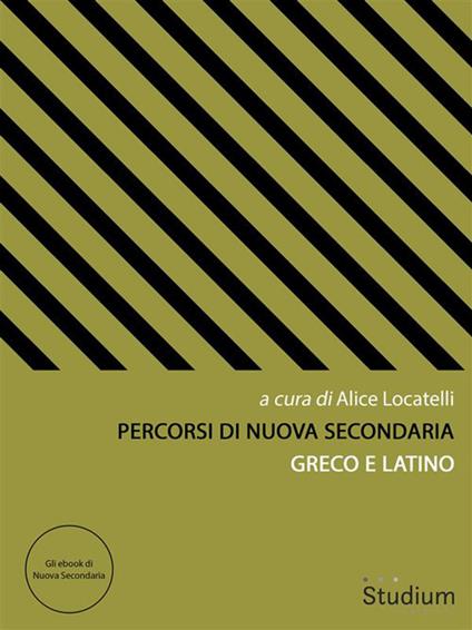 Percorsi di Nuova Secondaria. Greco e latino - Alice Locatelli - ebook