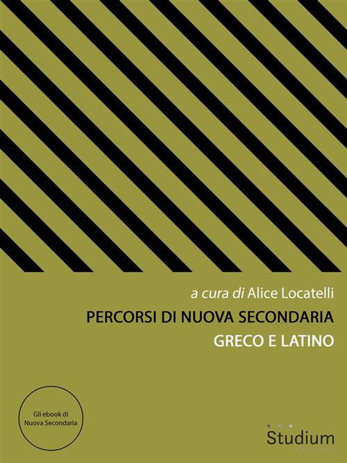 Percorsi di Nuova Secondaria. Greco e latino - Alice Locatelli - ebook