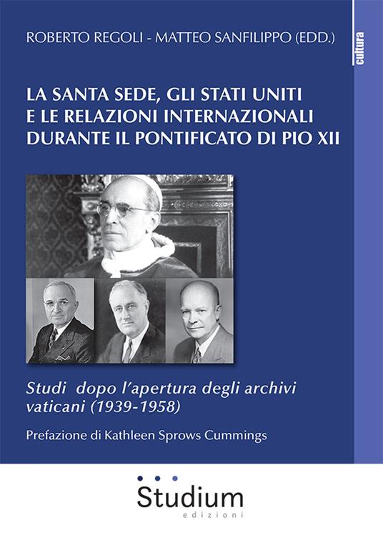 La Santa Sede, gli Stati Uniti e le relazioni internazionali durante il pontificato di Pio XII. Studi dopo l'apertura degli archivi vaticani (1939-1958) - copertina