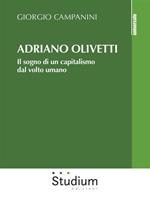 Adriano Olivetti. Il sogno di un capitalismo dal volto umano