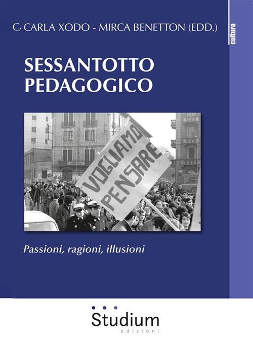 Sessantotto pedagogico. Passioni, ragioni, illusioni - Mirca Benetton,Carla Xodo - ebook