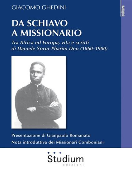 Da schiavo a missionario. Tra Africa ed Europa, vita e scritti di Daniele Sorur Pharim Den (1860-1900) - Giacomo Ghedini - ebook
