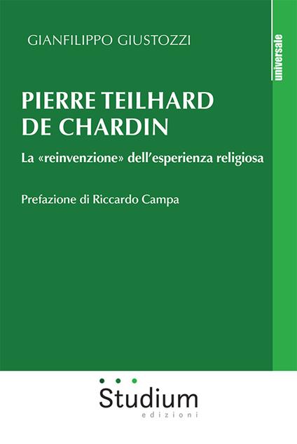 Pierre Teilhard de Chardin. La «reinvenzione» dell'esperienza religiosa - Gianfilippo Giustozzi - copertina