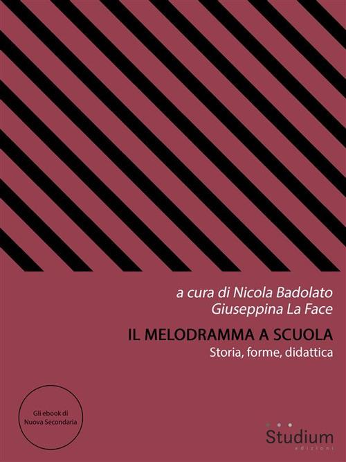 Il melodramma a scuola. Storia, forme, didattica - Nicola Badolato,Giuseppina La Face - ebook