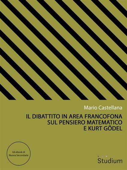 Il dibattito in area francofona sul pensiero matematico e Kurt Gödel - Mario Castellana - ebook