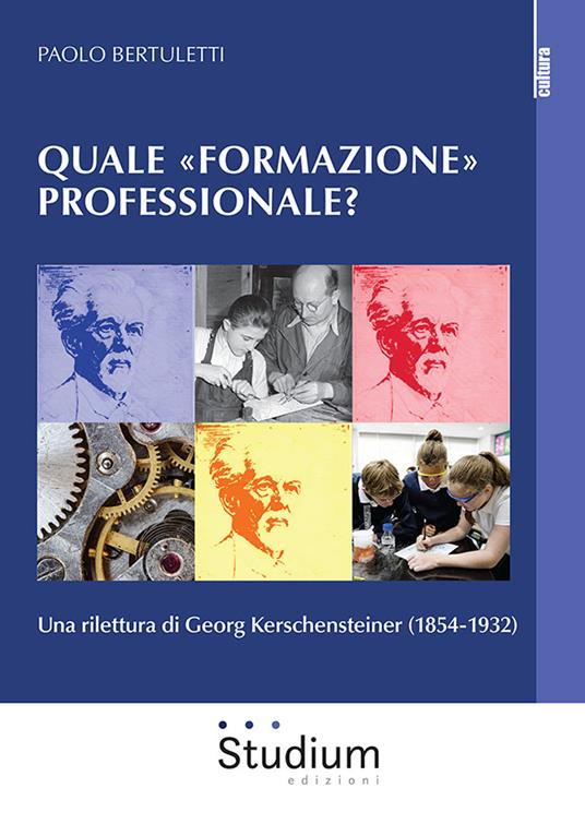 Quale «formazione» professionale? Una rilettura di Georg Kerschensteiner (1854-1932) - Paolo Bertuletti - copertina