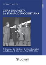 C'era una volta la stampa democristiana. Il «Giornale del Mattino» di Ettore Bernabei nella Firenze di Giorgio La Pira (1951-1956)