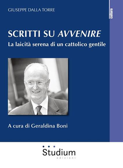 Scritti su «Avvenire». La laicità serena di un cattolico gentile - Giuseppe Dalla Torre,Geraldina Boni - ebook