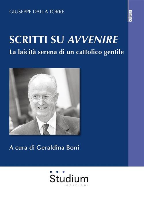 Scritti su «Avvenire». La laicità serena di un cattolico gentile - Giuseppe Dalla Torre,Geraldina Boni - ebook