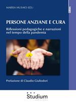 Persona anziane e cura. Riflessioni pedagogiche e narrazioni nel tempo della pandemia