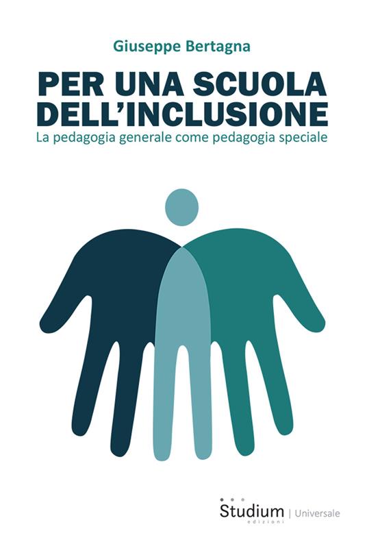 Per una scuola dell'inclusione. La pedagogia generale come pedagogia speciale - Giuseppe Bertagna - copertina