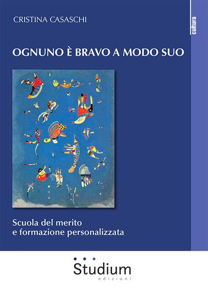 Ognuno è bravo a modo suo. Scuola del merito e formazione personalizzata - Cristina Casaschi - copertina