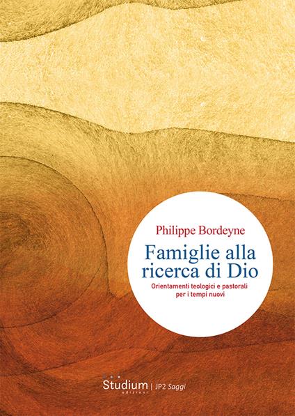 Famiglie alla ricerca di Dio. Orientamenti teologici e pastorali per i tempi nuovi - Philippe Bordeyne - copertina