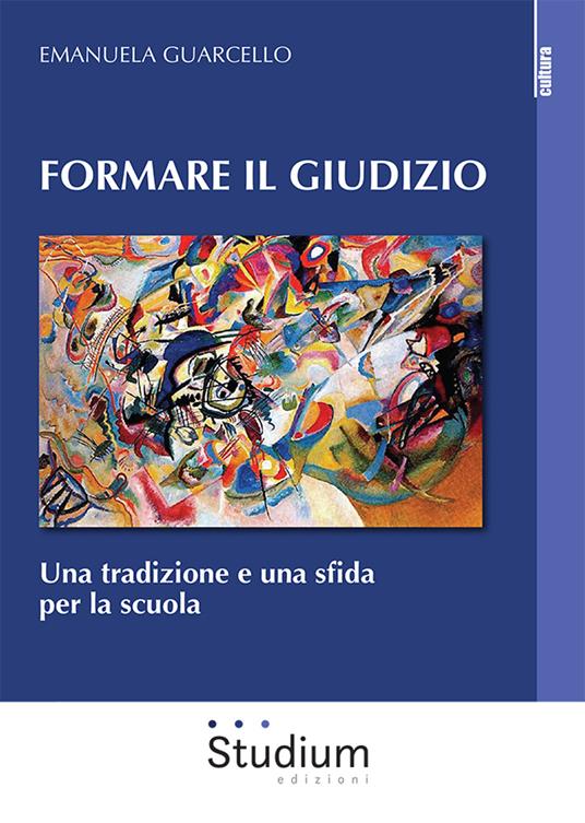 Formare il giudizio. Una tradizione e una sfida per la scuola - Emanuela Guarcello - copertina