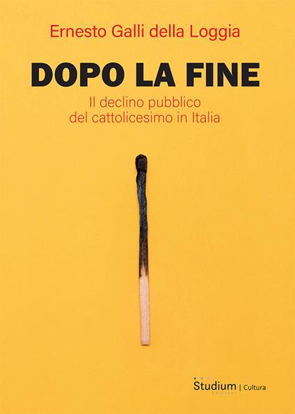 Dopo la fine. Il declino pubblico del cattolicesimo in Italia - Ernesto Galli Della Loggia - copertina