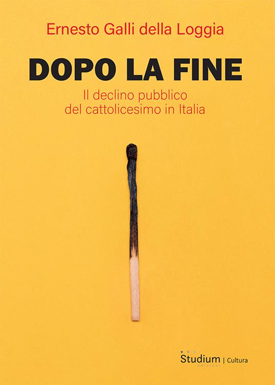 Dopo la fine. Il declino pubblico del cattolicesimo in Italia - Ernesto Galli Della Loggia - copertina