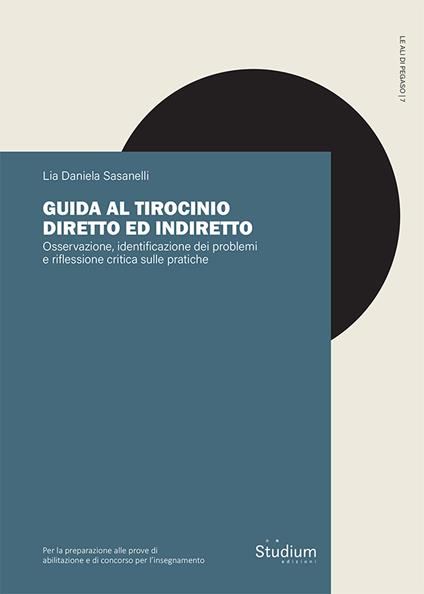 Guida al tirocinio diretto e indiretto. Osservazione, identificazione dei problemi e riflessione critica sulle pratiche - Lia Daniela Sasanelli - copertina