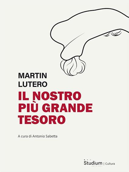 Il nostro tesoro più grande - Martin Lutero,Antonio Sabetta - ebook