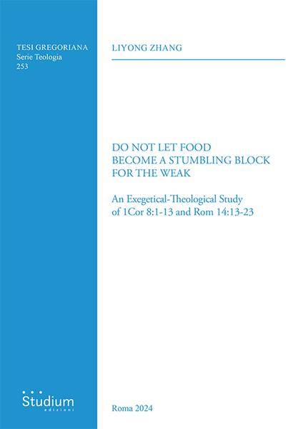 Do not let food become a stumbling block for the weak. An exegetical-theological study of 1Cor 8:1-13 and Rom 14:13-23 - Lihong Zhang - copertina