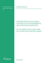 L'appartenenza alla chiesa cattolica e la sottomissione alle leggi ecclesiastiche. Un esame della normativa e prassi attuale alla luce della dottrina sulla libertà religiosa