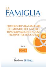 La famiglia. Rivista di problemi familiari (2024). Vol. 1: Percorsi di vita familiare nel mondo del lavoro: trasformazioni e nuove prospettive educative