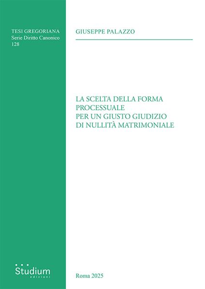 La scelta della forma processuale per un giusto giudizio di nullità matrimoniale - Giuseppe Palazzo - copertina