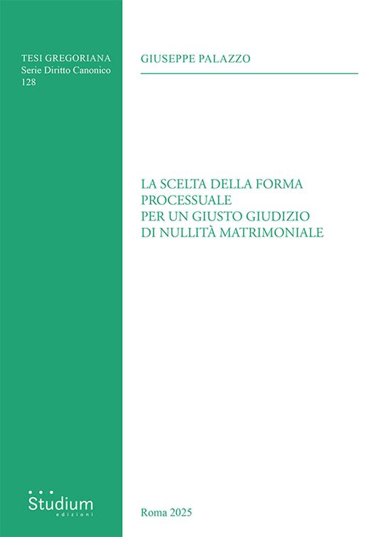 La scelta della forma processuale per un giusto giudizio di nullità matrimoniale - Giuseppe Palazzo - copertina