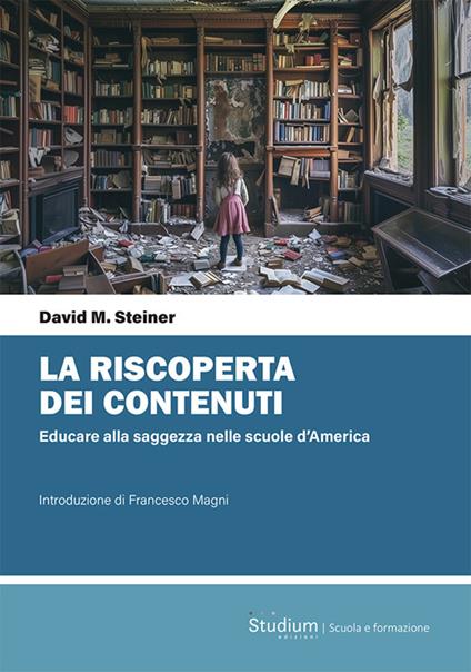 La riscoperta dei contenuti. Educare alla saggezza nelle scuole d’America - David Steiner - copertina