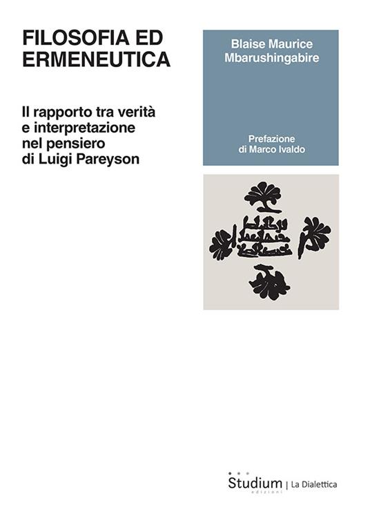 Filosofia ed ermeneutica. Il rapporto tra verità e interpretazione nel pensiero di Luigi Pareyson - Blaise Maurice Mbarushingabire - copertina