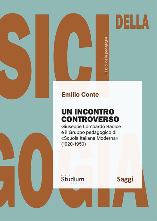 Un incontro controverso. Giuseppe Lombardo Radice e il gruppo pedagogico di «Scuola italiana moderna» (1920-1950) - Emilio Conte - copertina