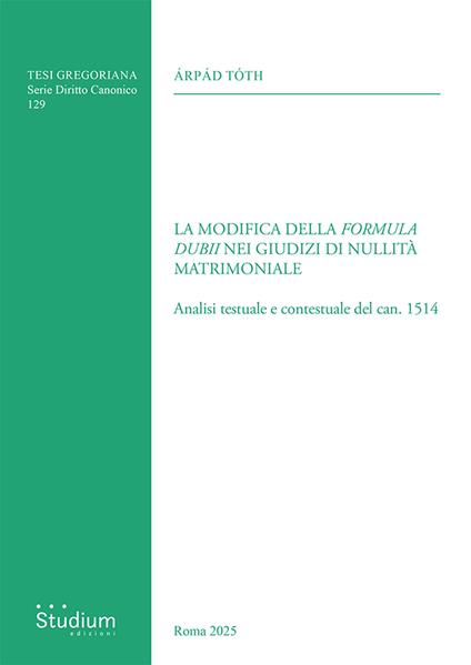 La modifica della «formula dubii» nei giudizi di nullità matrimoniale. Analisi testuale e contestuale del can. 1514 - Árpád Tóth - copertina